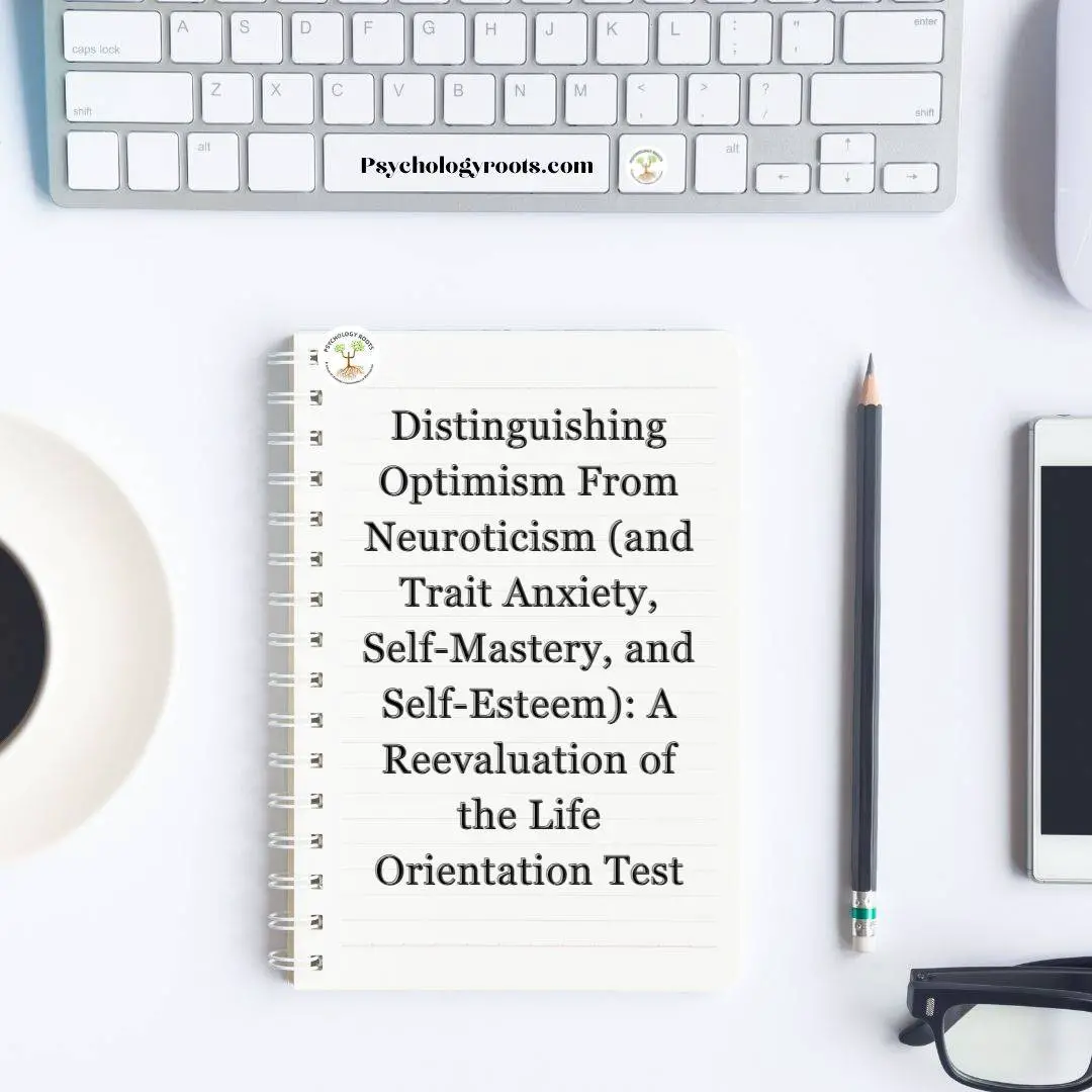 Distinguishing Optimism From Neuroticism (and Trait Anxiety, Self-Mastery, and Self-Esteem): A Reevaluation of the Life Orientation Test