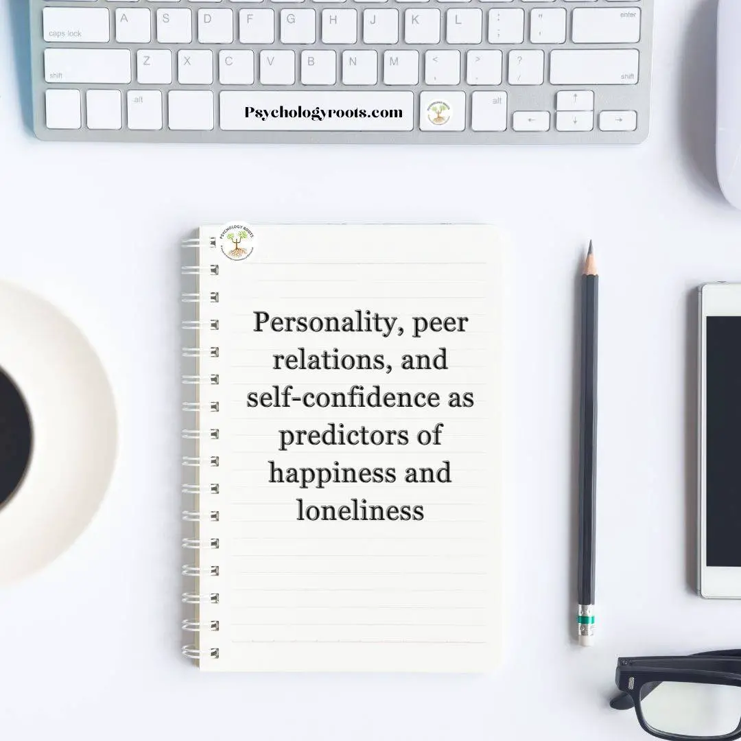 Personality, peer relations, and self-confidence as predictors of happiness and loneliness