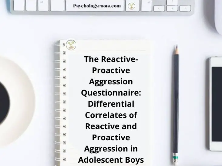 The Reactive-Proactive Aggression Questionnaire Differential Correlates of Reactive and Proactive Aggression in Adolescent Boys