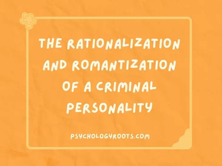The Rationalization and Romantization of a Criminal Personality