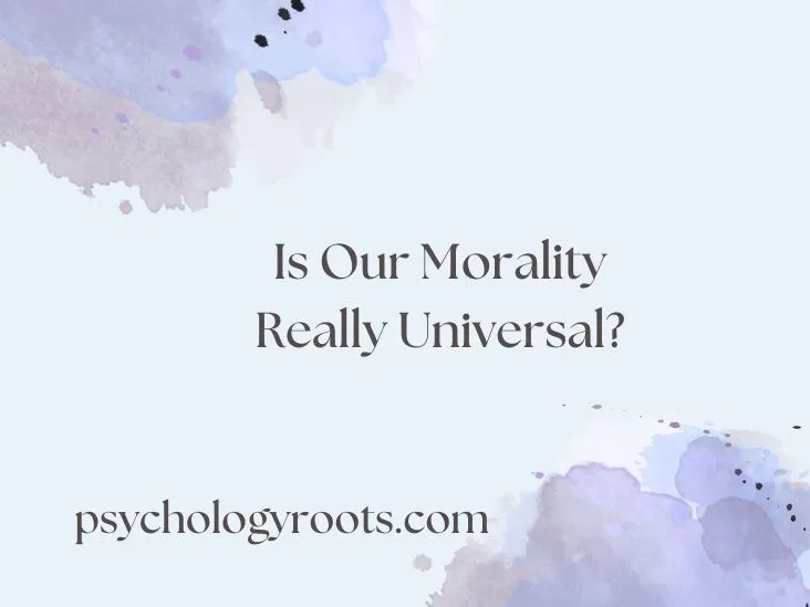 Is Our Morality Really Universal