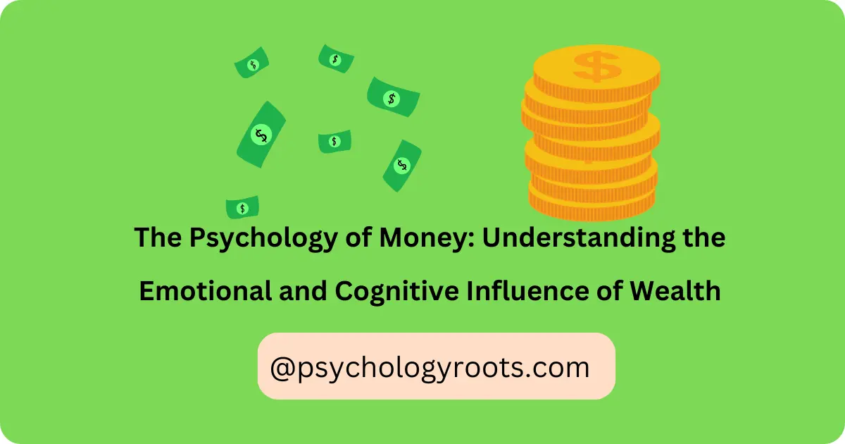 The Psychology of Money: Understanding the Emotional and Cognitive Influence of Wealth
