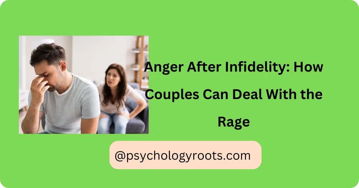 Anger After Infidelity: How Couples Can Deal With the Rage