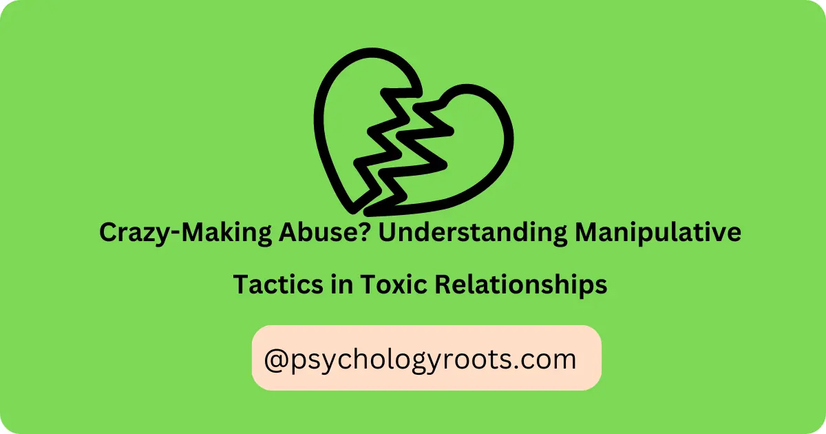 Crazy-Making Abuse? Understanding Manipulative Tactics in Toxic Relationships