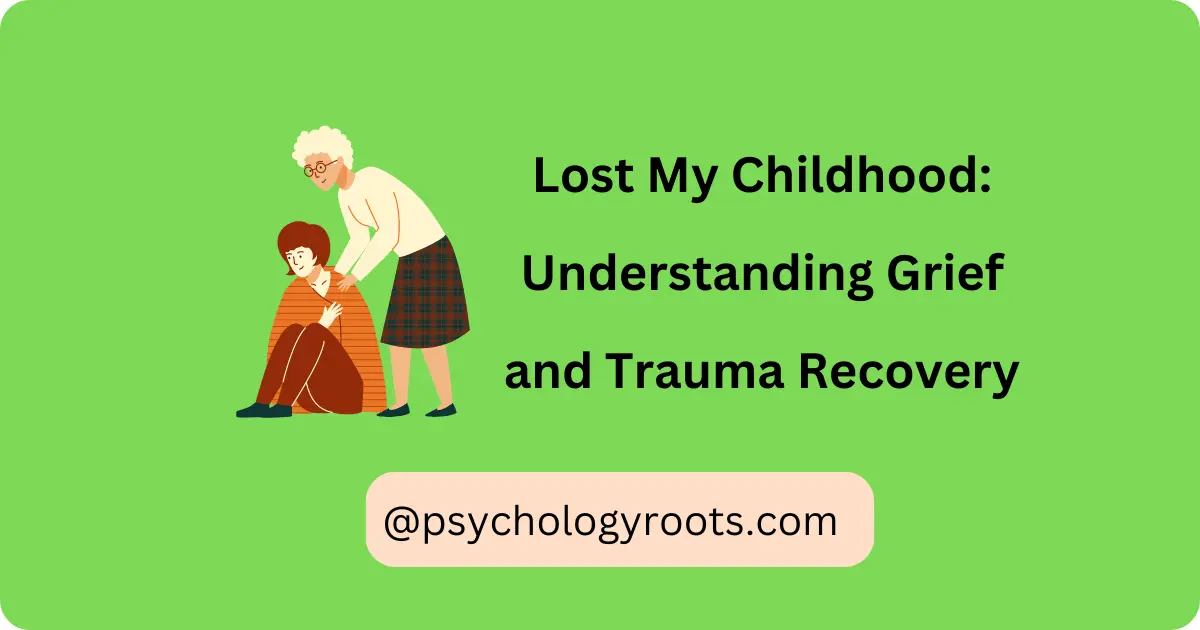 Lost My Childhood: Understanding Grief and Trauma Recovery