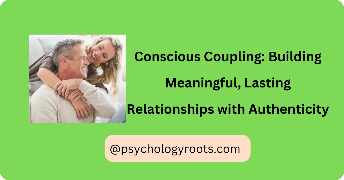 Conscious Coupling: Building Meaningful, Lasting Relationships with Authenticity