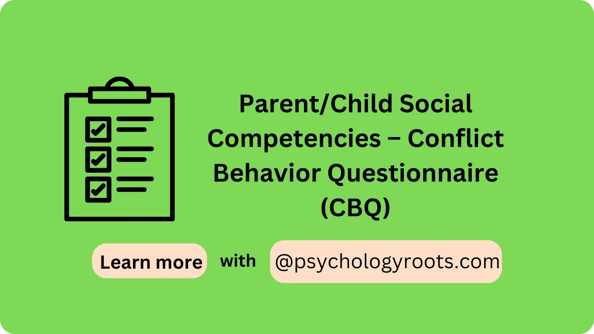 Parent/Child Social Competencies – Conflict Behavior Questionnaire (CBQ)